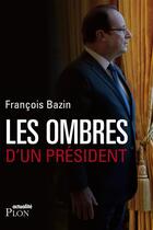 Couverture du livre « Les ombres d'un président » de Francois Bazin aux éditions Plon