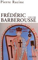 Couverture du livre « Frédéric Barberousse 1152-1190 » de Pierre Racine aux éditions Perrin