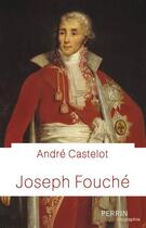 Couverture du livre « Joseph Fouché » de André Castelot aux éditions Perrin