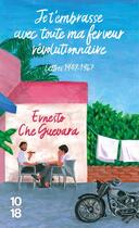 Couverture du livre « Je t'embrasse avec toute ma ferveur révolutionnaire » de Ernesto Che Guevara aux éditions 10/18