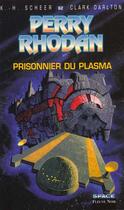 Couverture du livre « Perry Rhodan - cycle 3 ; les Bioposis Tome 19 : prisonnier du plasma » de Clark Darlton et Karl-Herbert Scheer aux éditions Fleuve Editions