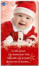 Couverture du livre « Le bébé miracle ; une maman pour Noël ; impossible coup de foudre ; par une nuit de décembre... » de Penny Jordan et Carole Mortimer et Laura Iding et Lucy Blanchard aux éditions Harlequin