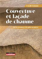 Couverture du livre « Couverture et façade de chaume : De la ressource à la mise en oeuvre » de Carole Lemans aux éditions Le Moniteur
