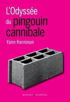 Couverture du livre « L'odyssée du pingouin cannibale » de Yann Kerninon aux éditions Buchet Chastel