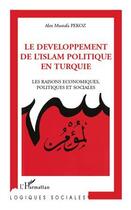 Couverture du livre « Le développement de l'Islam politique en Turquie ; les raisons économiques, politiques et sociales » de Alex Mustafa Pekoz aux éditions L'harmattan