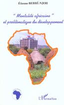 Couverture du livre « « MENTALITÉ AFRICAINE » ET PROBLÉMATIQUE DU DÉVELOPPEMENT » de Etienne Bebbé-Njoh aux éditions Editions L'harmattan