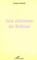 Couverture du livre « Les chemins du sabbat - commentaire des quatre premiers chapitres du livre de la genese » de Claude Guiraud aux éditions Editions L'harmattan