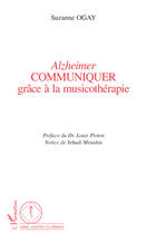 Couverture du livre « Alzheimer communiquer grâce à la musicothérapie » de Suzanne Ogay aux éditions Editions L'harmattan