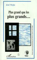 Couverture du livre « Plus grand que les plus grands » de Jose Mejia aux éditions Editions L'harmattan