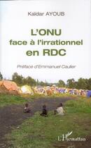 Couverture du livre « L'ONU face à l'irrationnel en RDC » de Kaidar Ayoub aux éditions L'harmattan