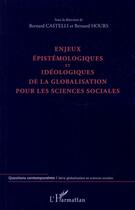 Couverture du livre « Enjeux épistémologiques et idéologiques de la globalisation pour les sciences sociales » de Bernard Hours et Bernard Castelli aux éditions L'harmattan