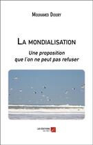 Couverture du livre « La mondialisation ; une proposition que l'on ne peut pas refuser » de Mouhamed Dioury aux éditions Editions Du Net