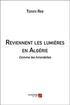 Couverture du livre « Reviennent les lumières en Algérie : comme les hirondelles » de Yusfath Hbib aux éditions Editions Du Net