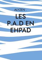 Couverture du livre « LES P.A.D en Ehpad : Nouvelle intergénérationnelle » de Alyzen . aux éditions Books On Demand