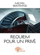 Couverture du livre « Requiem pour un privé » de Michel Bertrand aux éditions Editions Edilivre