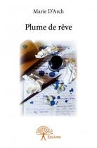 Couverture du livre « Plume de rêve » de Marie D' Arch aux éditions Edilivre