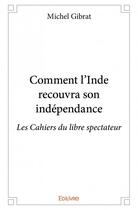 Couverture du livre « Comment l'Inde recouvra son indépendance » de Michel Gibrat aux éditions Edilivre