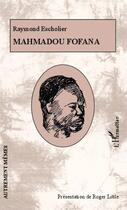 Couverture du livre « Mahmadou Fofana » de Raymond Escholier aux éditions Editions L'harmattan