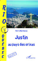 Couverture du livre « Rio- Québec t.1 ; Justin au pays des orixas » de Pierre Marmiesse aux éditions Editions L'harmattan