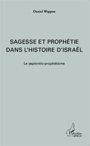 Couverture du livre « Sagesse et prophétie dans l'histoire d'Israêl ; le sapientio-prophétisme » de Daniel Wappou aux éditions Editions L'harmattan