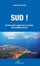 Couverture du livre « Sud ! un tout autre regard sur la marche des sociétés du sud » de Jacques Ould Aoudia aux éditions Editions L'harmattan