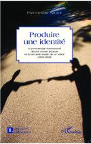 Couverture du livre « Produire une identité ; le personnage homosexuel dans le roman francais de la seconde moitié du XIXe siècle (1859-1899) » de Szczur Przemyslaw aux éditions L'harmattan