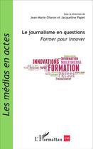 Couverture du livre « Le journalisme en questions ; former pour innover » de  aux éditions L'harmattan