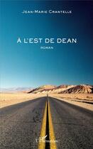 Couverture du livre « A l'est de dean » de Jean-Marie Crantelle aux éditions L'harmattan