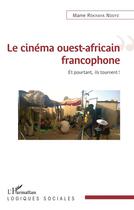 Couverture du livre « Le cinéma ouest-africain francophone ; et pourtant, ils tournent ! » de Rokhaya Ndoye Mame aux éditions L'harmattan