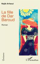 Couverture du livre « La fille de dar Baroud » de Najib Arfaoui aux éditions L'harmattan