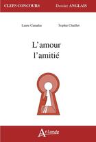 Couverture du livre « L'amour, l'amitié » de Laure Canadas et Sophie Chaillet aux éditions Atlande Editions