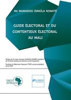Couverture du livre « Mali - Guide électoral et du contentieux électoral » de Mamadou Ismaïla Konaté aux éditions Droit-afrique.com