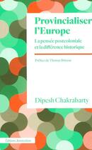 Couverture du livre « PROVINCIALISER L'EUROPE : La pensée postcoloniale et la différence historique » de Dipesh Chakrabarty aux éditions Amsterdam