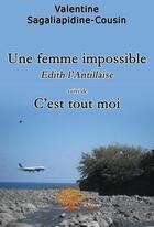 Couverture du livre « Une femme impossible ; Edith l'antillaise ; c'est tout moi » de Valentine Sagaliapidine-Cousin aux éditions Edilivre