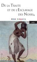 Couverture du livre « De la traite et de l'esclavage des Noirs » de Abbe Gregoire aux éditions Arlea