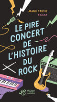 Couverture du livre « Le pire concert de l'histoire du rock » de Manu Causse aux éditions Editions Thierry Magnier