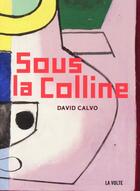 Couverture du livre « Sous la colline » de David Calvo aux éditions La Volte