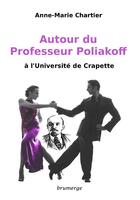 Couverture du livre « Autour du professeur Poliakoff ; à l'Université de crapette » de Anne-Marie Chartier aux éditions Brumerge