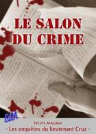 Couverture du livre « Le salon du crime ; les enquêtes du Lieutenant Cruz » de Sylvie Magras aux éditions Auteurs D'aujourd'hui