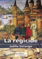 Couverture du livre « La régicide » de Joelle Delange aux éditions In Octavo