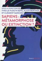 Couverture du livre « Sapiens : métamorphose ou extinction » de Alain Berthoz et Clement Sanchez et Yves Le Floch'Soye aux éditions Humensciences