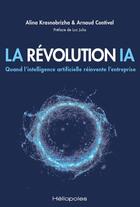 Couverture du livre « La révolution IA : Quand l'intelligence artificielle réinvente l'entreprise » de Arnaud Contival et Alina Krasnobrizha aux éditions Heliopoles