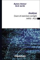 Couverture du livre « Analyse : Cours et exercices corrigés MPSI-PCSI » de Aymen Ammar et Aref Jeribi aux éditions Cepadues