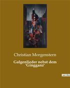 Couverture du livre « Galgenlieder nebst dem 'gingganz » de Morgenstern C. aux éditions Culturea