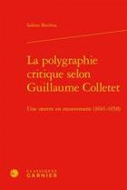 Couverture du livre « La polygraphie critique selon Guillaume Colletet ; une oeuvre en mouvement (1616-1658) » de Sabine Biedma aux éditions Classiques Garnier