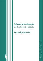 Couverture du livre « Gens et choses : de la chose à l'objet a » de Isabelle Morin aux éditions Editions De L'insu