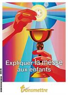 Couverture du livre « Expliquer la messe aux enfants » de Madeleine Russocka et Pierre Rineau aux éditions Communication Et Cite