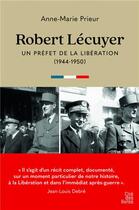 Couverture du livre « Robert Lécuyer, un préfet de la Libération (1944-1950) » de Anne-Marie Prieur aux éditions Cite Des Livres