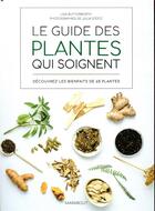 Couverture du livre « Le guide des plantes qui soignent ; découvrez les bienfaits de 65 plantes » de Lisa Butterworth aux éditions Marabout