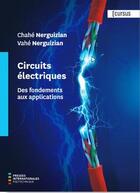 Couverture du livre « Circuits électriques ; des fondements aux applications » de Chahe Nerguizian et Vahe Nerguizian aux éditions Ecole Polytechnique De Montreal